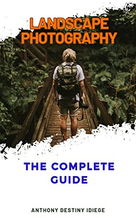Landscape Photography : The Complete Guide