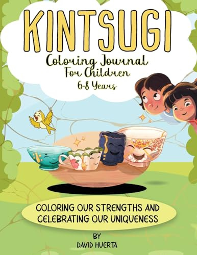 Kintsugi Coloring Journal for Children 6-8 Years: Coloring our Strengths and Celebrating our Uniqueness