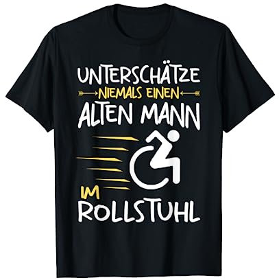 Unterschätze niemals Alten Mann im Rollstuhl Rollstuhlfahrer T-Shirt
