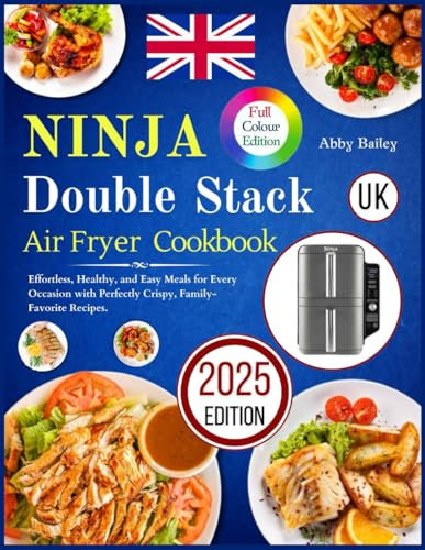 Ninja Double Stack Air Fryer Cookbook: Effortless, Healthy, and Easy Meals for Every Occasion with Perfectly Crispy, Family-Favorite Recipes.