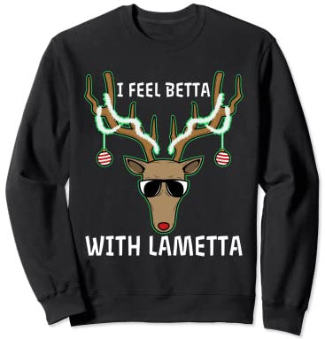 I feel Betta with Lametta Sweatshirt