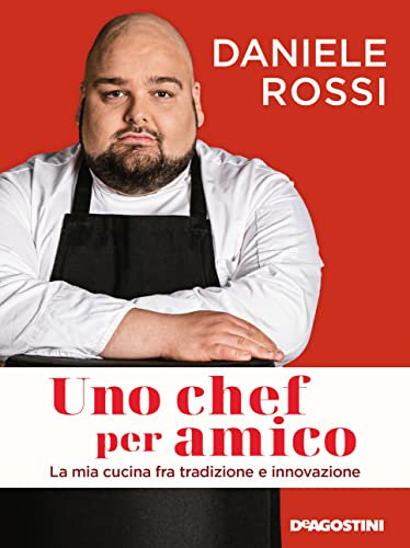 Uno chef per amico: La mia cucina fra tradizione e innovazione (Italian Edition)