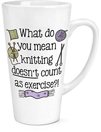 What Do You Mean Knitting Doesn't Count As Exercise 17oz Large Latte Mug Cup