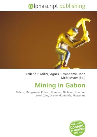 Mining in Gabon: Gabon, Manganese, Potash, Uranium, Niobium, Iron ore, Lead, Zinc, Diamond, Marble, Phosphate