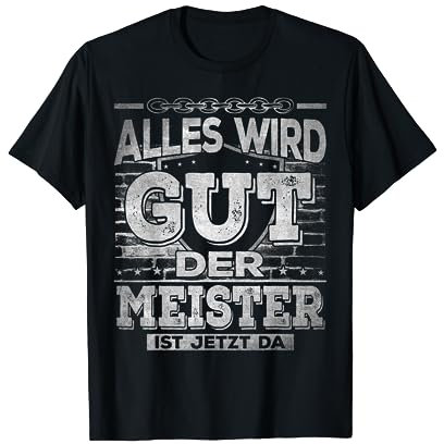 Der Meister ist jetzt da - Meisterprüfung Handwerker T-Shirt