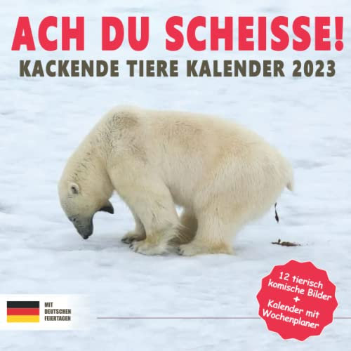 ACH DU SCHEISSE! Kackende Tiere Kalender 2023: Der lustige kackende Tiere Jahreskalender 2023 als Geschenk für Männer, Frauen, Freunde und Kollegen ... mit 52 Wochen | Geschenkidee Weihnachten