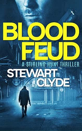 Blood Feud: A pulse-pounding action thriller to kill for (An unputdownable Stirling Hunt action thriller Book 1)