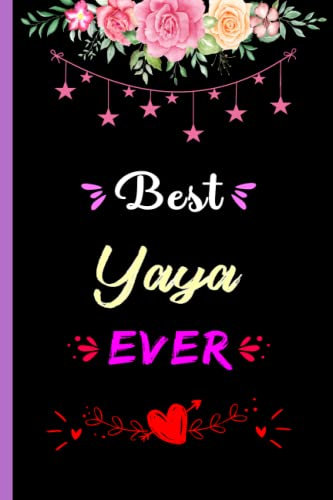 Best Yaya Ever: Blank Lined Notebook Gift For Yaya, Beautiful Appreciation Journal for Yaya