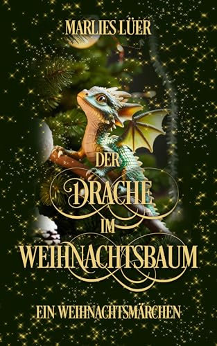 Der Drache im Weihnachtsbaum: Ein Weihnachtsmärchen