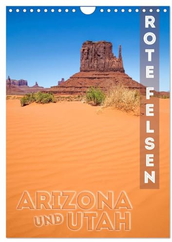 ARIZONA UND UTAH Rote Felsen (Wandkalender 2026 DIN A4 hoch), CALVENDO Monatskalender: Eindrucksvolle Natur im Südwesten der USA (CALVENDO Natur)