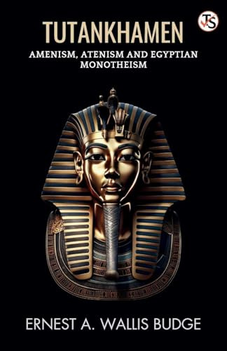 Tutankhamen Amenism, Atenism And Egyptian Monotheism