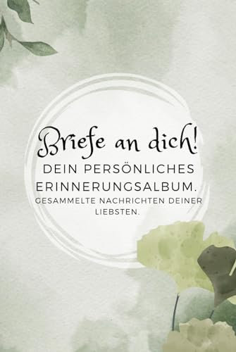 Brief an dich! Dein persönliches Erinnerungsalbum: Gesammelte Nachrichten deiner Liebsten