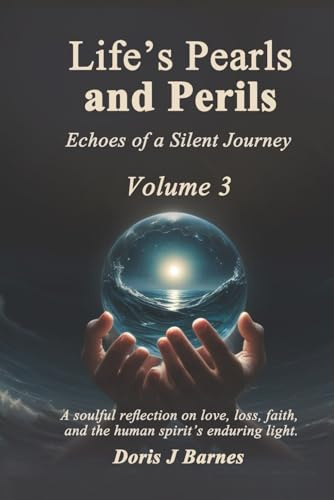 Life’s Pearls and Perils: Echoes of a Silent Journey, Volume 3
