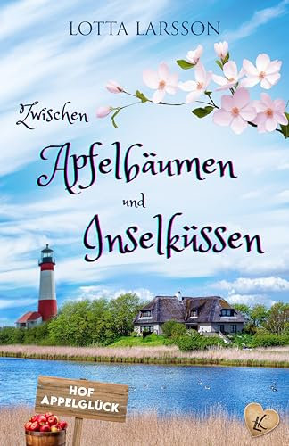 Zwischen Apfelbäumen und Inselküssen: Eine Geschichte vom Ankommen, Bleiben und Lieben (Inselküsse im Alten Land 1)
