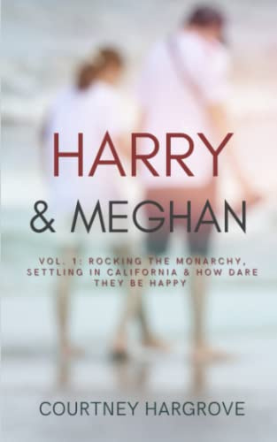 Harry & Meghan: Vol. 1: Rocking the Monarchy, Settling in California & How Dare They Be Happy