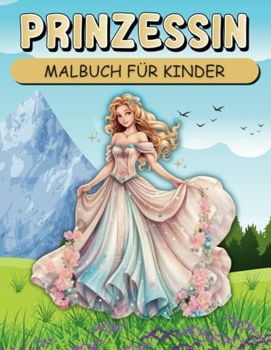 Prinzessin Malbuch für Kinder: motivierende und ansprechende Malvorlagen für Mädchen mit wunderschönen Prinzessinnen
