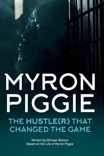 MYRON PIGGIE THE HUSTLE(R) THAT CHANGED THE GAME