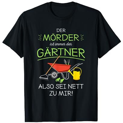 Garten Outfit Der Mörder ist immer der Gärtner T-Shirt