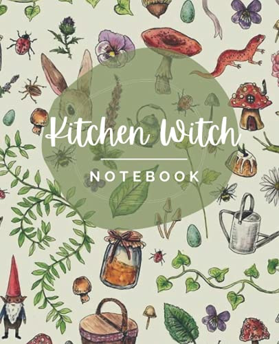Kitchen Witch: Lined Notebook for Witches, Pagans Druids, Mages, Druids - Ritual And Spell book Journal (Witchy Notebooks/ Journals)