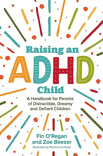Raising an ADHD Child: A Handbook for Parents of Distractible, Dreamy and Defiant Children