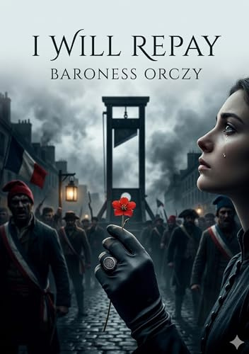 I Will Repay: by Baroness Orczy