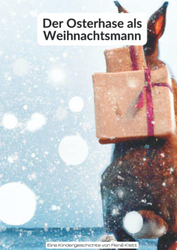 Der Osterhase als Weihnachtsmann: Eine Kindergeschichte zur Weihnachtszeit
