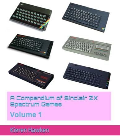 A Compendium of Sinclair ZX Spectrum Games: Volume 1 (Sinclair ZX Spectrum Anthology, Band 1)