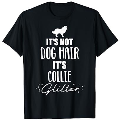 It's not dog hair, it's Collie T-Shirt