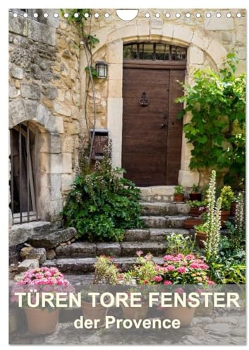 Türen, Tore, Fenster der Provence (Wandkalender 2026 DIN A4 hoch), CALVENDO Monatskalender: Faszinierende alte Türen, Tore und Fenster der Provence (CALVENDO Orte)