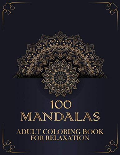 100 Mandalas Adult Coloring Book for Relaxation: Adult Coloring Big Book Featuring Beautiful Mandala Designed for The Most Amazing Selection of Stress ... Meditation, Mindfulness, and Soothe The Soul.