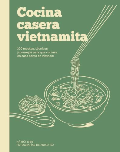 Cocina casera vietnamita: 100 recetas, técnicas y consejos para que cocines en casa co (GASTRONOMIA)