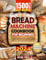 Bread Machine Cookbook : From Novice to Expert, Master the Art of Making Homemade Loaves with Hands-Off, Delicious Recipes and Proven Expert Tips for Unforgettable
