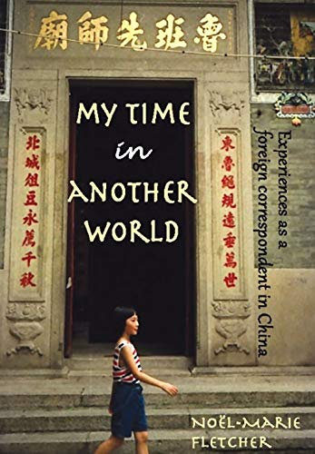 My Time in Another World: Experiences as a Foreign Correspondent in China (English Edition)