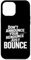 iPhone 15 Pro Max Don't Announce Your Renounce Just Bounce Case
