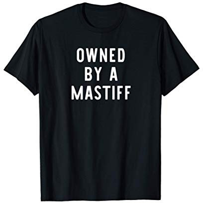 Owned By A Mastiff Funny Dog Lover Gift T-Shirt