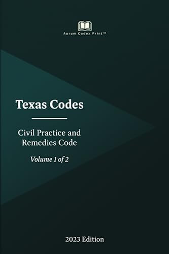 Texas Civil Practice and Remedies Code 2023 Edition Code (Volume 1 of 2)