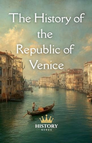 The History of the Republic of Venice (World History)