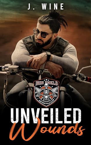 Unveiled Wounds : A Second Chance Motorcycle Club Romance (Iron Shield MC Book 3)