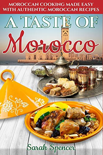 A Taste of Morocco: Moroccan Cooking Made Easy with Authentic Moroccan Recipes ***Black and White Edition***: 9 (Best Recipes from Around the World)
