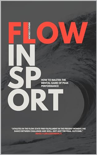 Flow in Sport: How to Master the Mental Game Of Peak Performance (English Edition)