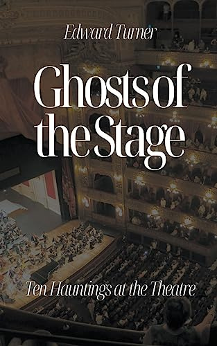 Ghosts of the Stage: Ten Hauntings at the Theatre
