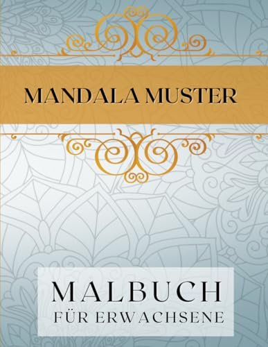 MANDALA MUSTER: 35 beruhigende und entspannende Mandala-Designs zum Ausmalen für Erwachsene und Jugendliche