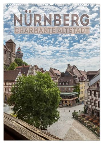 NÜRNBERG Charmante Altstadt (Wandkalender 2026 DIN A2 hoch), CALVENDO Monatskalender: Ansichten aus dem historischen Stadtherz (CALVENDO Orte)