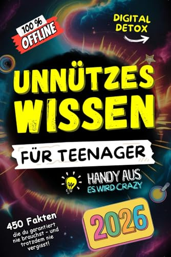 Unnützes Wissen für Teenager – 2026 Edition: 450 verrückte Fakten, die du garantiert nie brauchst. 100 % Offline & Digital Detox