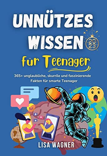 Unnützes Wissen für Teenager 2023: 365+ unglaubliche, skurrile und faszinierende Fakten mit WOW-Faktor! I Das ultimative Geschenkbuch für Jugendliche, Mädchen & Jungen