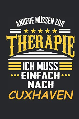 Andere müssen zur Therapie Ich muss einfach nach Cuxhaven: Notizbuch mit 110 Seiten, kein Reiseführer, ideal als Geschenk