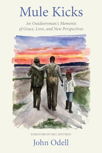 Mule Kicks: An Outdoorsman's Moments of Grace, Love, and New Perspectives