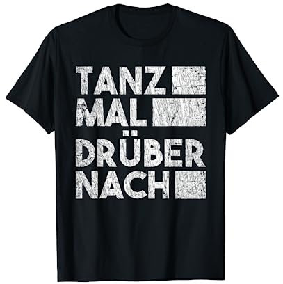 Tanz Mal Drüber Nach T-Shirt