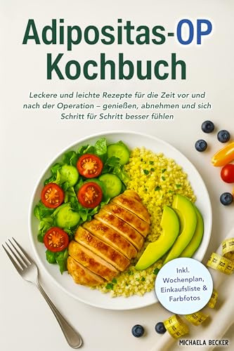 Adipositas-OP Kochbuch: Leckere und leichte Rezepte für die Zeit vor und nach der Operation – genießen, abnehmen und sich Schritt für Schritt besser fühlen | Inkl. Wochenplan & Einkaufsliste