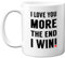Stuff4 I Love You More The End I Win Mug - Anniversary Mug for him or her. Present Gifts for Boyfriends or Girlfriends, Love You Gifts, Perfect Girlfriend from Boyfriend, White